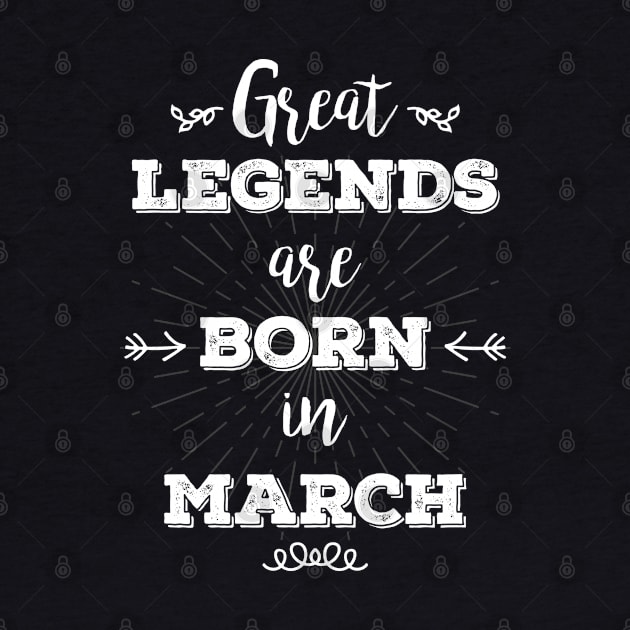 Great legends are born in March by RetroFreak